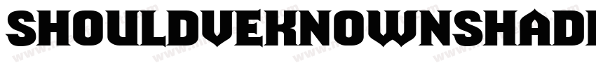 ShouldveKnownShaded Regular字体转换